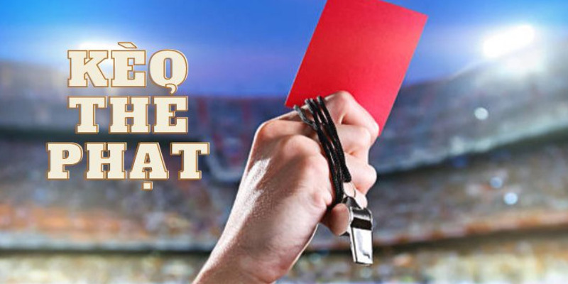 Một số kèo thẻ phạt phổ biến trong cá cược bóng đá